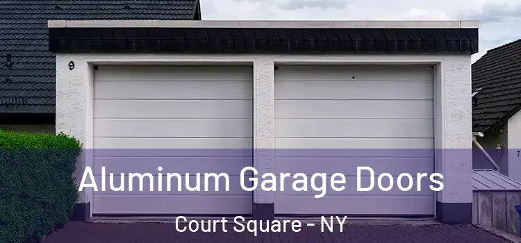  Aluminum Garage Doors Court Square - NY