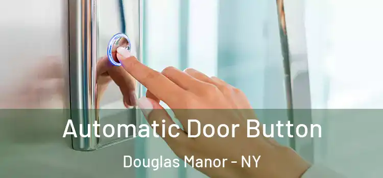 Automatic Door Button Douglas Manor - NY