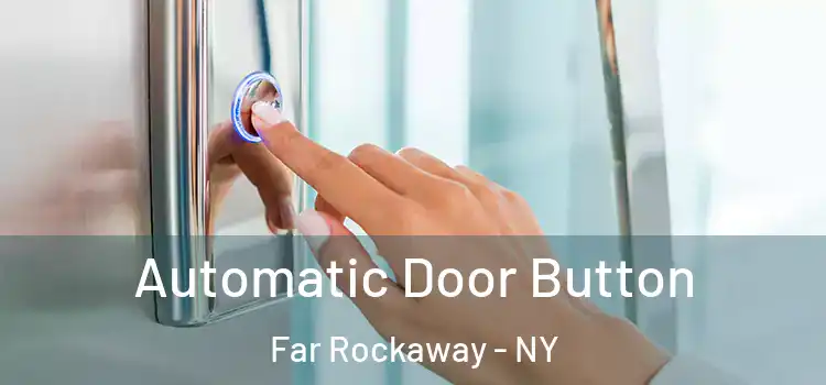 Automatic Door Button Far Rockaway - NY