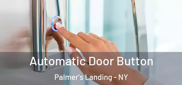 Automatic Door Button Palmer's Landing - NY