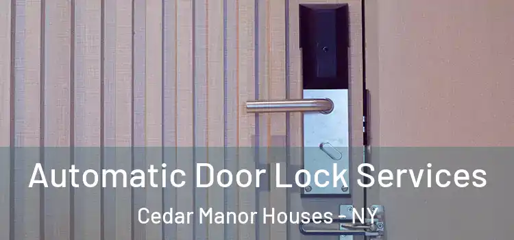 Automatic Door Lock Services Cedar Manor Houses - NY