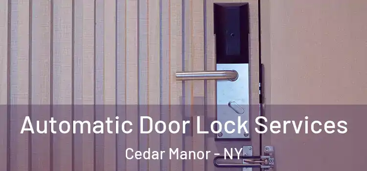 Automatic Door Lock Services Cedar Manor - NY
