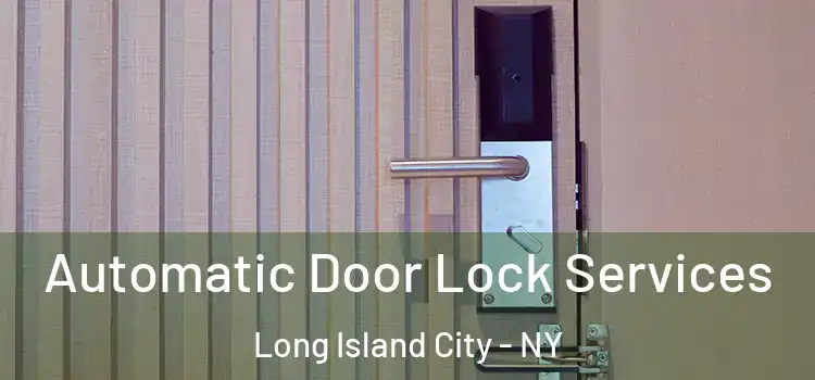 Automatic Door Lock Services Long Island City - NY
