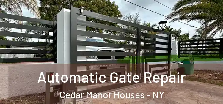 Automatic Gate Repair Cedar Manor Houses - NY