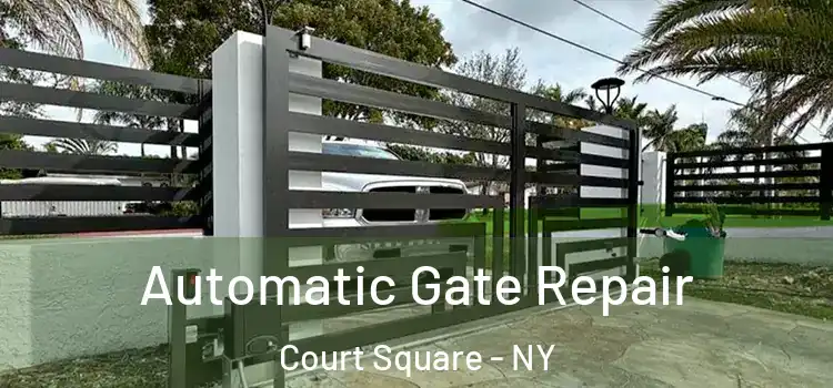 Automatic Gate Repair Court Square - NY