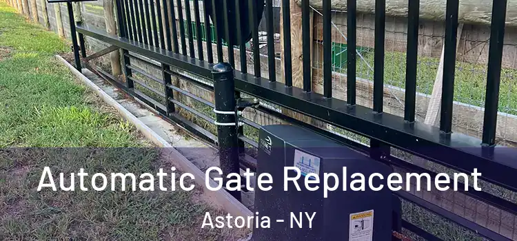 Automatic Gate Replacement Astoria - NY
