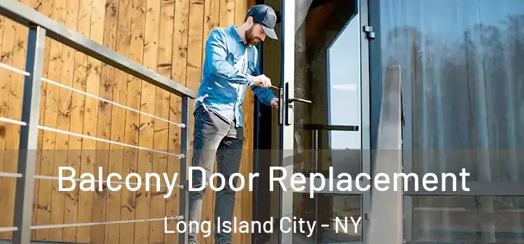  Balcony Door Replacement Long Island City - NY
