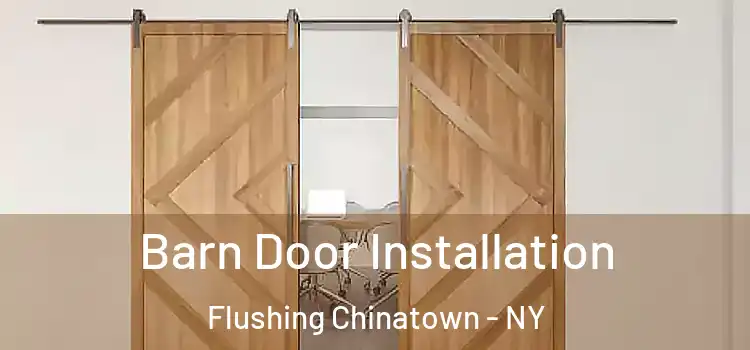 Barn Door Installation Flushing Chinatown - NY