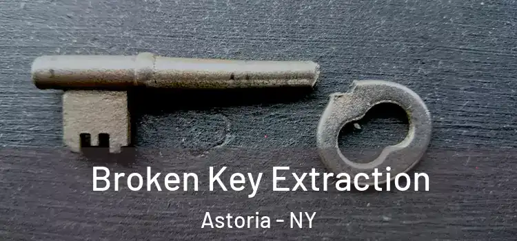 Broken Key Extraction Astoria - NY