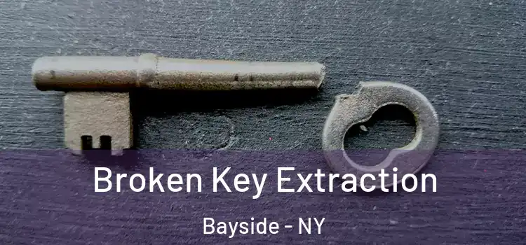 Broken Key Extraction Bayside - NY