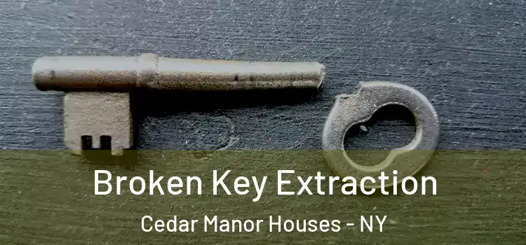 Broken Key Extraction Cedar Manor Houses - NY