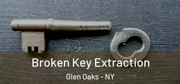 Broken Key Extraction Glen Oaks - NY