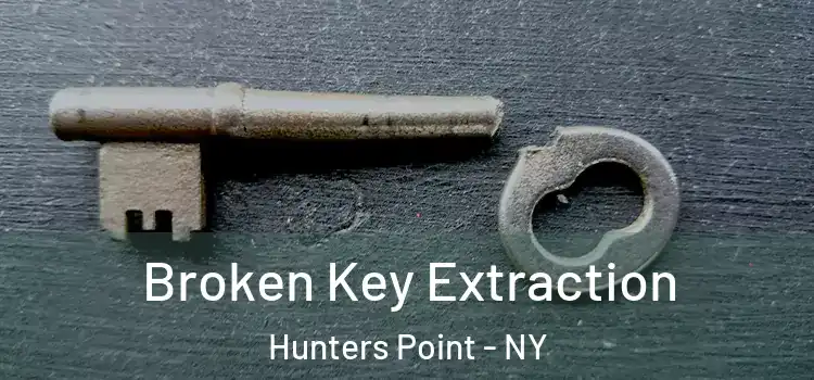 Broken Key Extraction Hunters Point - NY