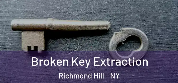 Broken Key Extraction Richmond Hill - NY