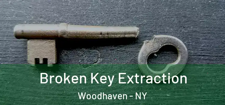 Broken Key Extraction Woodhaven - NY