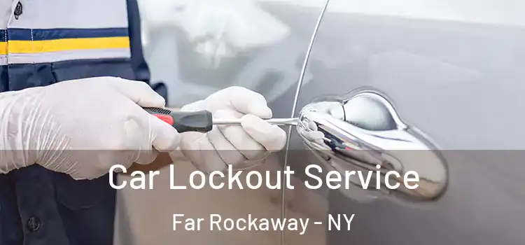 Car Lockout Service Far Rockaway - NY