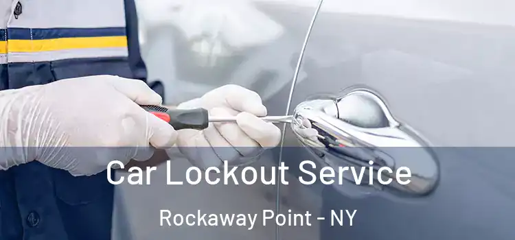  Car Lockout Service Rockaway Point - NY