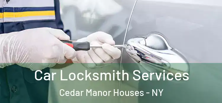 Car Locksmith Services Cedar Manor Houses - NY