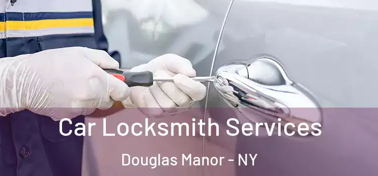 Car Locksmith Services Douglas Manor - NY