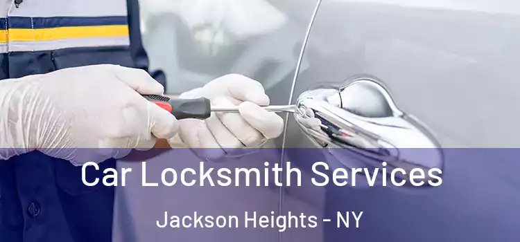 Car Locksmith Services Jackson Heights - NY