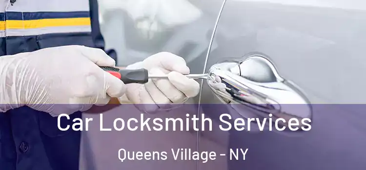 Car Locksmith Services Queens Village - NY