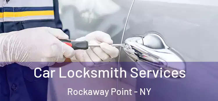 Car Locksmith Services Rockaway Point - NY