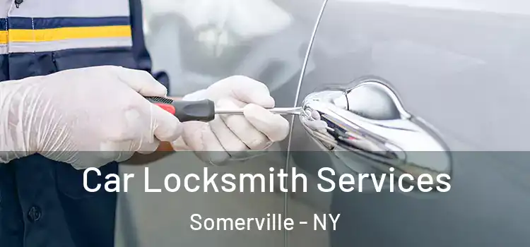 Car Locksmith Services Somerville - NY