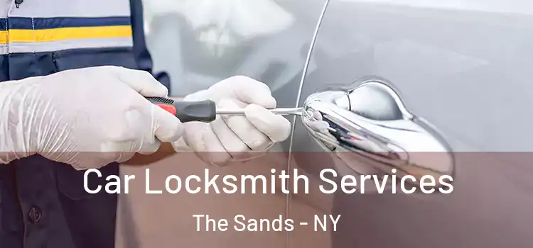 Car Locksmith Services The Sands - NY