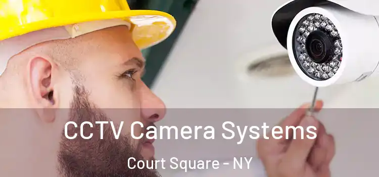 CCTV Camera Systems Court Square - NY