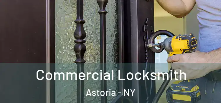 Commercial Locksmith Astoria - NY