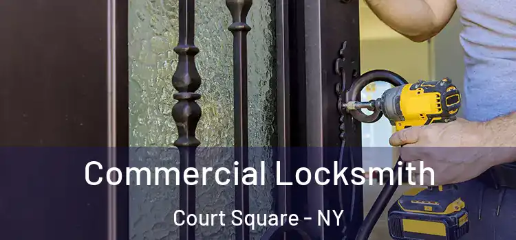 Commercial Locksmith Court Square - NY