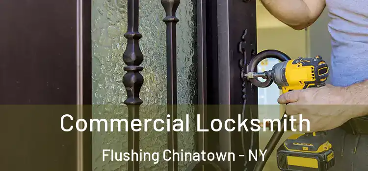 Commercial Locksmith Flushing Chinatown - NY