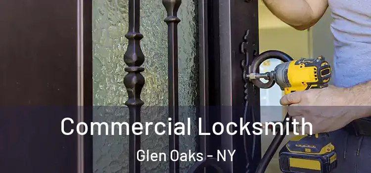Commercial Locksmith Glen Oaks - NY