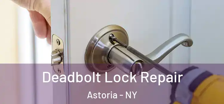 Deadbolt Lock Repair Astoria - NY