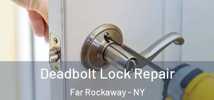  Deadbolt Lock Repair Far Rockaway - NY