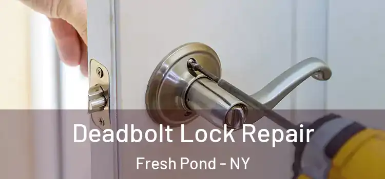Deadbolt Lock Repair Fresh Pond - NY