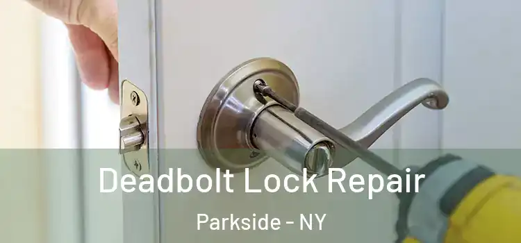 Deadbolt Lock Repair Parkside - NY