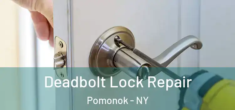 Deadbolt Lock Repair Pomonok - NY