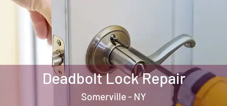 Deadbolt Lock Repair Somerville - NY