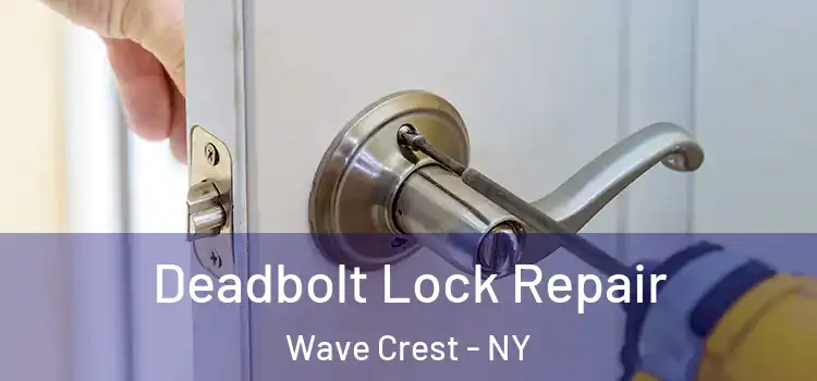  Deadbolt Lock Repair Wave Crest - NY