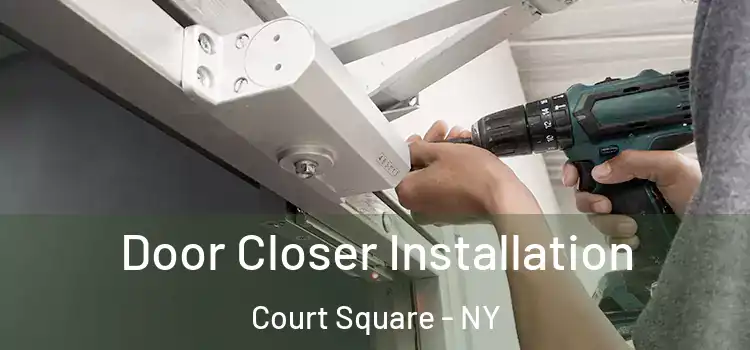 Door Closer Installation Court Square - NY