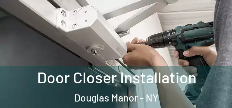 Door Closer Installation Douglas Manor - NY