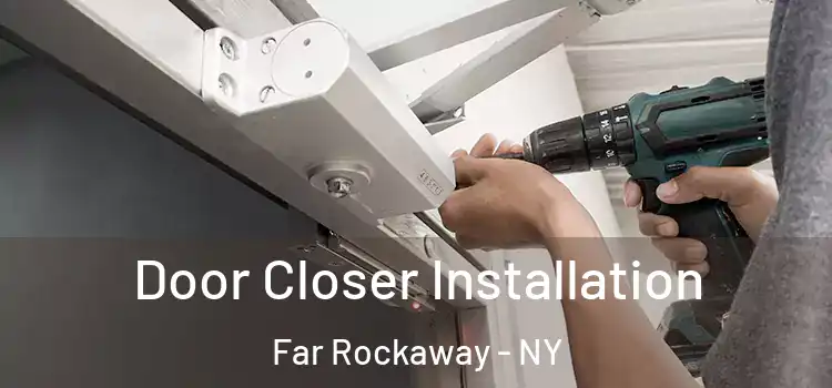 Door Closer Installation Far Rockaway - NY