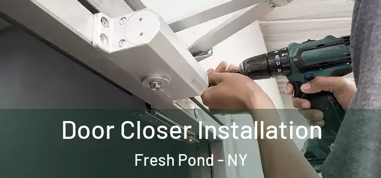 Door Closer Installation Fresh Pond - NY