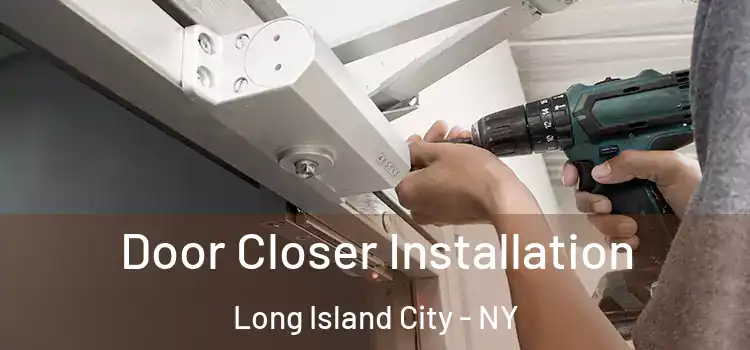 Door Closer Installation Long Island City - NY