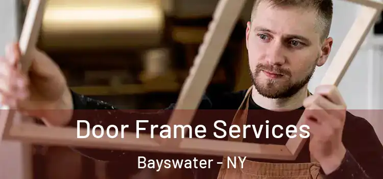 Door Frame Services Bayswater - NY