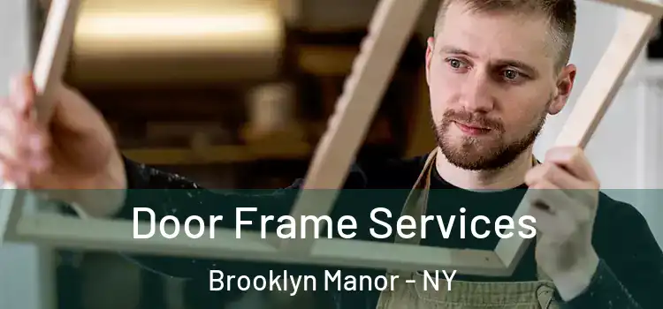 Door Frame Services Brooklyn Manor - NY