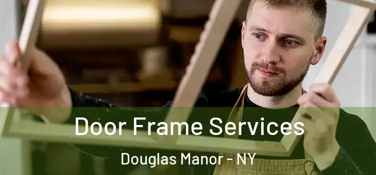 Door Frame Services Douglas Manor - NY