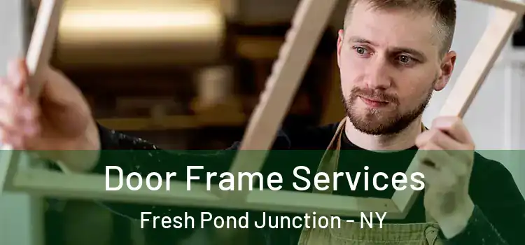 Door Frame Services Fresh Pond Junction - NY