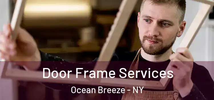 Door Frame Services Ocean Breeze - NY